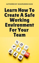 Learn How To Create A Safe Working Environment For Your Team