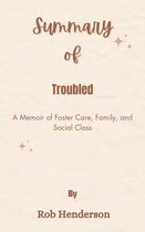 Summary Of Troubled A Memoir of Foster Care, Family, and Social Class by Rob Henderson