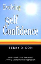 Evolving Self Confidence: How to Become Free From Anxiety Disorders and Depression