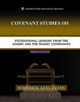 Kingdom Study Series - Covenant Studies 101: Foundational Lessons from the Adamic and the Noahic Covenants