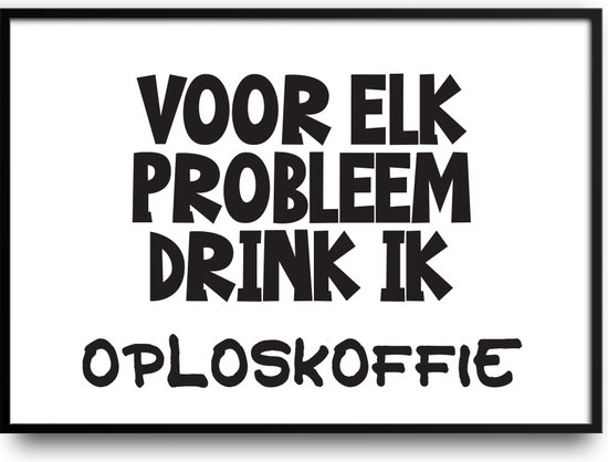 Voor elk probleem drink ik Oploskoffie Fotolijst met glas 40 x 50 cm - Prachtige kwaliteit - koffie - kantoor - werk - zaak - bedrijf - kantine - bedrijfskantine - kado - foto - poster - inclusief ophangsysteem
