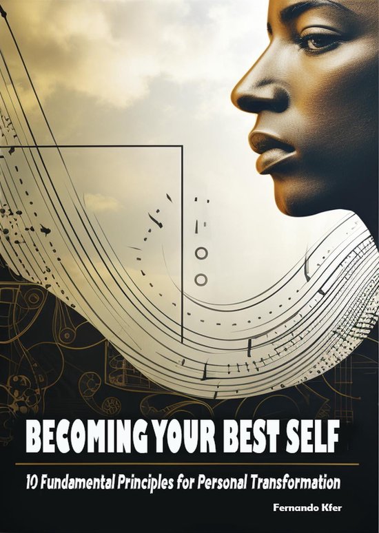 Becoming Your Best Self: 10 Fundamental Principles for Personal ...