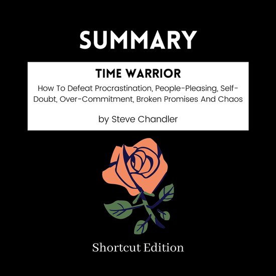 Foto: Summary time warrior how to defeat procrastination people pleasing self doubt over commitment broken promises and chaos by steve chandler