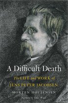 A Difficult Death - The Life and Work of Jens Peter Jacobsen