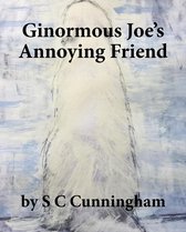 The Ginormous Series 2 - Ginormous Joe's Annoying Friend