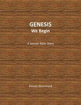 Secular Bible Short Stories - Genesis, We Begin