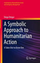 Contemporary Humanitarian Action and Emergency Management - A Symbolic Approach to Humanitarian Action