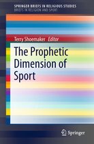 SpringerBriefs in Religious Studies - The Prophetic Dimension of Sport