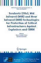 NATO Science for Peace and Security Series B: Physics and Biophysics - Terahertz (THz), Mid Infrared (MIR) and Near Infrared (NIR) Technologies for Protection of Critical Infrastructures Against Explosives and CBRN