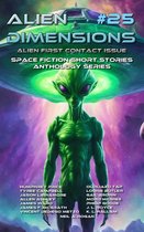 Alien Dimensions 25 - Alien Dimensions #25 Alien First Contact Issue: Space Fiction Short Stories Anthology Series