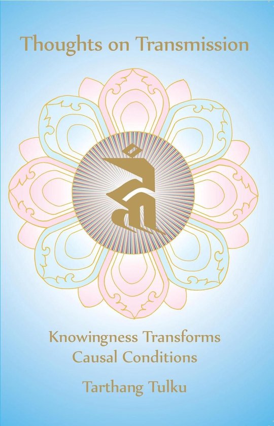 Reflections - Thoughts on Transmission: Knowingness Transforms Causal Conditions
