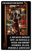 A Dickens Boxed Set: 20 Novels & Over 200 Short Stories, Plays, Poems & Articles