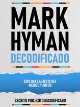 Mark Hyman Decodificado - Explora La Mente Del Medico Y Autor