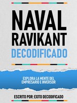 Naval Ravikant Decodificado - Explora La Mente Del Empresario E Inversor