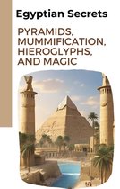 Egyptian Secrets: Pyramids, Mummification, Hieroglyphs, and Magic