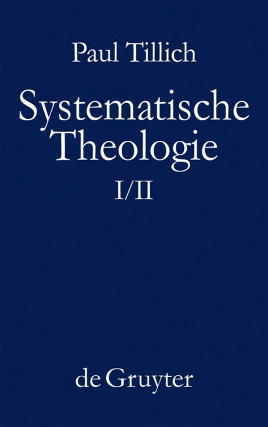 Systematische Theologie I/II van Paul Tillich, uitgegeven door de Gruyter.