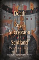St Andrews Studies in Scottish History- Death and the Royal Succession in Scotland, c.1214-c.1543