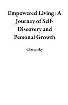 Empowered Living: A Journey of Self-Discovery and Personal Growth