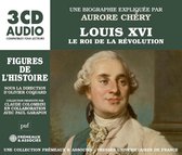 Aurore Chery - Louis XVI, Le Roi De La Revolution. Une Biographie (3 CD)