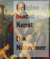 Die Nazarener : Religion, Macht, Kunst.