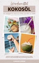 Wundermittel Kokosöl: Die Vielseitigkeit der Kokosnuss für Beauty, Gesundheit & Vitalität (Kokosöl-Guide: Ein wahrer Allrounder für Haut, Haare, Gesichts- und Zahnpflege sowie Gesundheit & Ernährung)