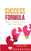Success Formula, How to Create the Life You Want.