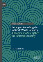 Palgrave Advances in the Economics of Innovation and Technology - Untapped Knowledge in India’s E-Waste Industry