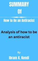 Summary of How to Be an Antiracist By Ibram X. Kendi
