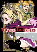 The Unwanted Undead Adventurer 12 - The Unwanted Undead Adventurer: Volume 12