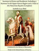 Journeys in Persia and Kurdistan: Including a Summer in the Upper Karun Region and a Visit to the Nestorian Rayahs (Complete)