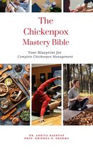 The Chickenpox Mastery Bible: Your Blueprint for Complete Chickenpox Management