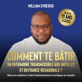 COMMENT TE BÂTIR UN PATRIMOINE TRANSMISSIBLE AUX ANTILLES ET EN FRANCE HEXAGONALE ?