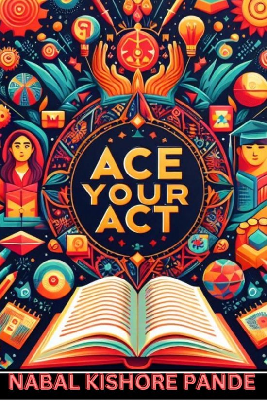 Ace Your ACT (ebook), Nabal Kishore Pande | 9798224859108 | Boeken | bol