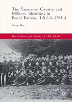 War, Culture and Society, 1750–1850-The Yeomanry Cavalry and Military Identities in Rural Britain, 1815–1914