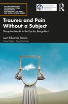 The International Psychoanalytical Association Psychoanalytic Ideas and Applications Series- Trauma and Pain Without a Subject