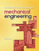 The Beginner's Guide to Engineering 1 - The Beginner's Guide to Engineering: Mechanical Engineering