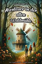 Abenteuer in der alten Waldmu?hle 1 - Abenteuer in der alten Waldmu?hle: Vorlesegeschichten (Teil 1)