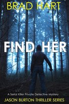 Jason Burton Thriller Series - Find Her: A Serial Killer Private Detective Mystery