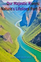 Our Majestic Rivers: Nature's Lifelines Part-3