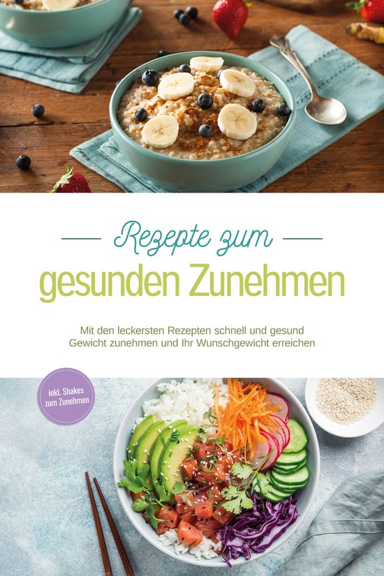 Rezepte zum gesunden Zunehmen: Mit den leckersten Rezepten s ... - cover