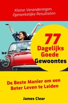77 Dagelijks Goede Gewoontes: De Beste Manier om een Beter Leven te Leiden