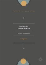 Palgrave Studies in Sound- Echoes of Other Worlds: Sound in Virtual Reality