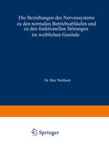 Handbuch der Gynäkologie- Die Beziehungen des Nervensystems zu den normalen Betriebsabläufen und zu den funktionellen Störungen im weiblichen Genitale