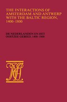 Werken uitgegeven door de Vereeniging Het Nederlandsch economisch-historisch archief-The Interactions of Amsterdam and Antwerp with the Baltic region, 1400–1800