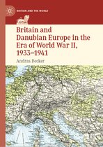 Britain and Danubian Europe in the Era of World War II 1933 1941