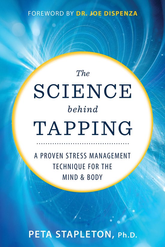 Boekomslag 'The Science behind TAPPING', met gele cirkel en blauwe, abstracte achtergrond. Tekst: 'FOREWORD BY DR. JOE DISPENZA', 'The SCIENCE behind TAPPING', 'A PROVEN STRESS MANAGEMENT TECHNIQUE FOR THE MIND & BODY', 'PETA STAPLETON, Ph.D.'.