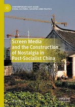 Contemporary East Asian Visual Cultures, Societies and Politics - Screen Media and the Construction of Nostalgia in Post-Socialist China