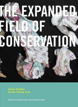 Clark Studies in the Visual Arts-The Expanded Field of Conservation