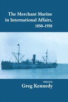 Cass Series: Naval Policy and History-The Merchant Marine in International Affairs, 1850-1950