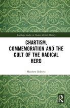 Routledge Studies in Modern British History- Chartism, Commemoration and the Cult of the Radical Hero